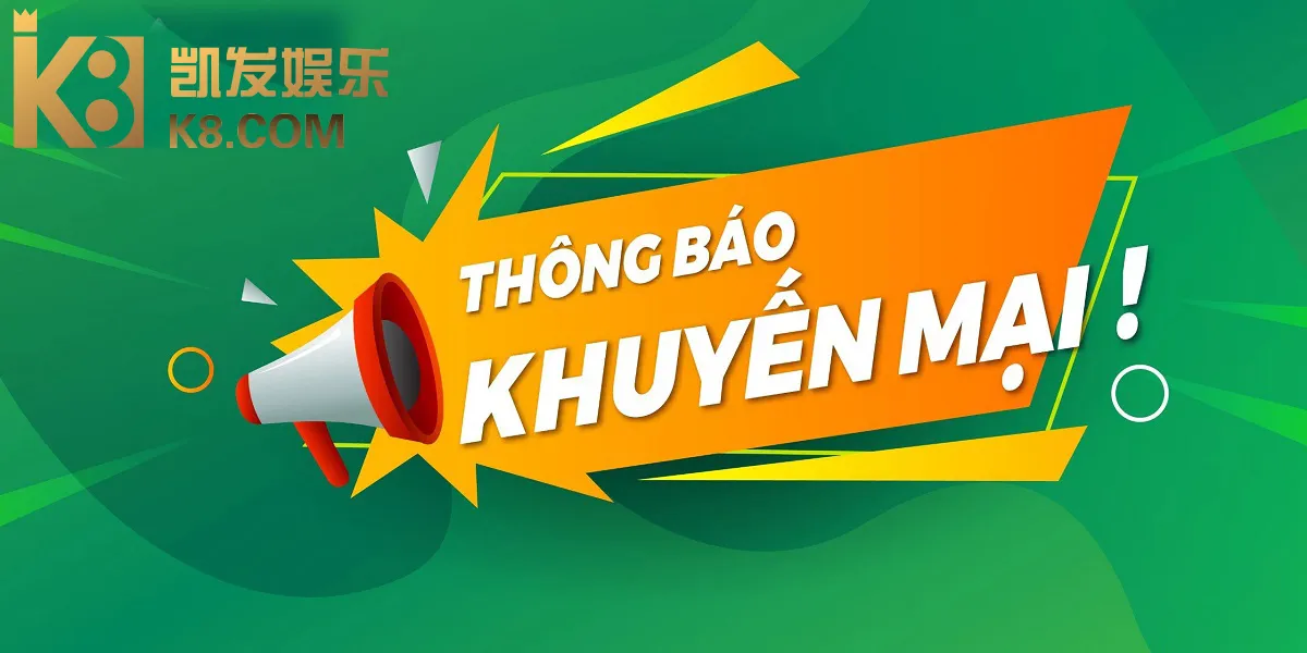 Khuyến Mãi Chào Mừng K8 Cơ Hội Vàng Cho Tân Thủ